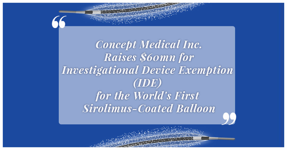 Concept Medical Inc. Raises $60mn for Investigational Device Exemption (IDE) for the World’s First Sirolimus-Coated Balloon