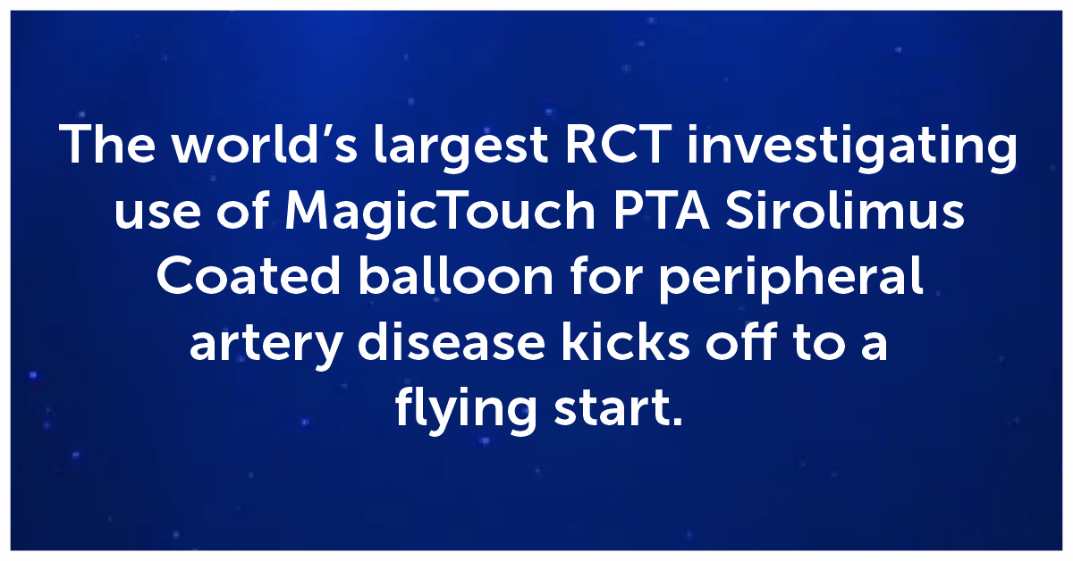 The world’s largest RCT investigating use of MagicTouch PTA Sirolimus Coated balloon for peripheral artery disease kicks off to a flying start.