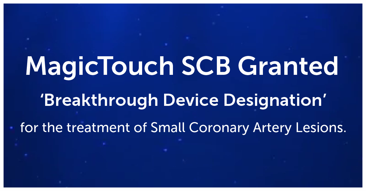 MagicTouch SCB Granted ‘Breakthrough Device Designation’ for the treatment of Small Coronary Artery Lesions.