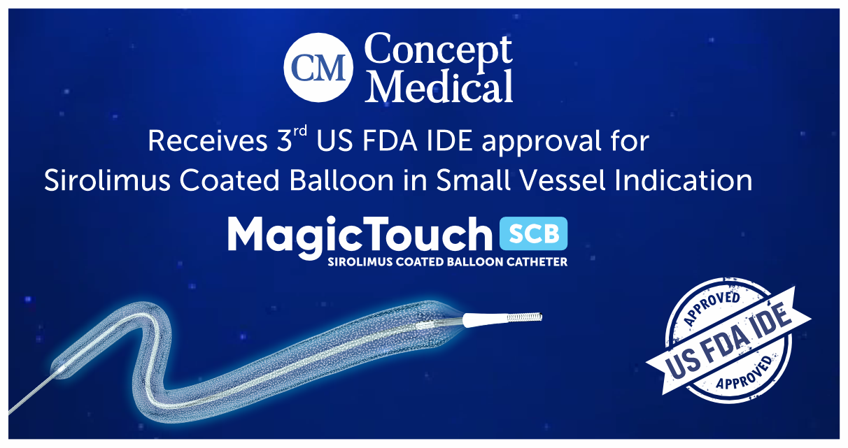 Concept Medical received IDE approval to investigate safety and efficacy of its Sirolimus Coated Balloon Catheter for the treatment of small coronary artery disease.